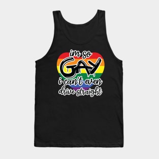 i'm so gay i can't even drive straight Tank Top